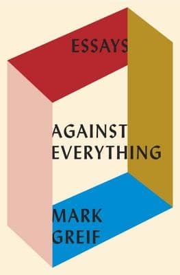 Cover of Against Everything: Essays